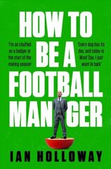 How to Be a Football Manager: Enter the hilarious and crazy world of the gaffer цена и информация | Книги о питании и здоровом образе жизни | 220.lv