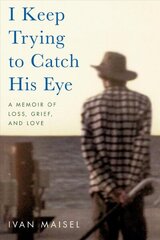 I Keep Trying to Catch His Eye: A Memoir of Loss, Grief, and Love cena un informācija | Pašpalīdzības grāmatas | 220.lv