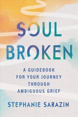 Soulbroken: A Guidebook for Your Journey Through Ambiguous Grief cena un informācija | Pašpalīdzības grāmatas | 220.lv