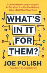 What's in It for Them?: 9 Genius Networking Principles to Get What You Want by Helping Others Get What They Want cena un informācija | Ekonomikas grāmatas | 220.lv