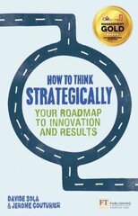 How to Think Strategically: Your Roadmap To Innovation And Results cena un informācija | Ekonomikas grāmatas | 220.lv