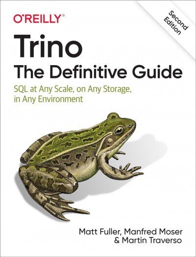 Trino: The Definitive Guide: SQL at Any Scale, on Any Storage, in Any Environment 2nd edition цена и информация | Ekonomikas grāmatas | 220.lv