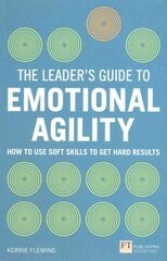 Leader's Guide to Emotional Agility (Emotional Intelligence), The: How to Use Soft Skills to Get Hard Results cena un informācija | Ekonomikas grāmatas | 220.lv