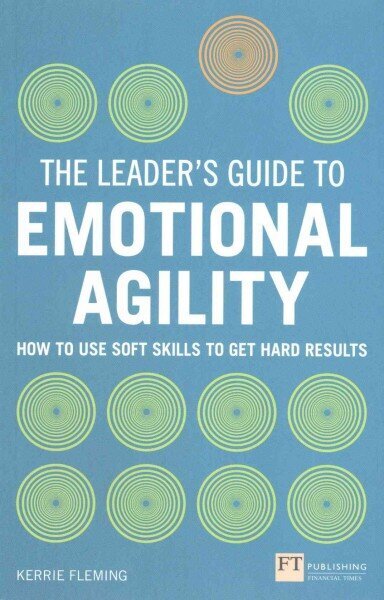 Leader's Guide to Emotional Agility (Emotional Intelligence), The: How to Use Soft Skills to Get Hard Results цена и информация | Ekonomikas grāmatas | 220.lv