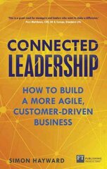 Connected Leadership: How to build a more agile, customer-driven business New edition cena un informācija | Ekonomikas grāmatas | 220.lv