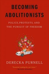 Becoming Abolitionists: Police, Protests, and the Pursuit of Freedom cena un informācija | Ekonomikas grāmatas | 220.lv