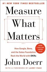 Measure What Matters: How Google, Bono, and the Gates Foundation Rock the World with OKRs цена и информация | Книги по экономике | 220.lv