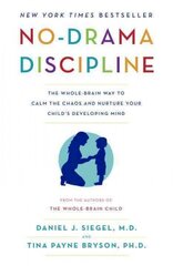 No-Drama Discipline: The Whole-Brain Way to Calm the Chaos and Nurture Your Child's Developing Mind cena un informācija | Pašpalīdzības grāmatas | 220.lv