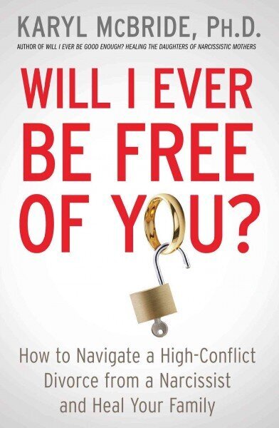 Will I Ever Be Free of You?: How to Navigate a High-Conflict Divorce from a Narcissist and Heal Your Family цена и информация | Pašpalīdzības grāmatas | 220.lv