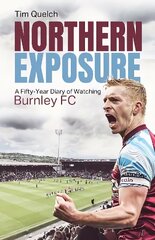 Northern Exposure: A Fifty-Year Diary of Watching Burnley FC цена и информация | Книги о питании и здоровом образе жизни | 220.lv