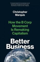 Better Business: How the B Corp Movement Is Remaking Capitalism cena un informācija | Ekonomikas grāmatas | 220.lv