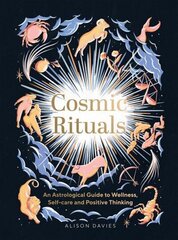 Cosmic Rituals: An Astrological Guide to Wellness, Self-Care and Positive Thinking cena un informācija | Pašpalīdzības grāmatas | 220.lv