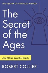 Secret of the Ages: And Other Essential Works: (Library of Spiritual Wisdom) цена и информация | Самоучители | 220.lv