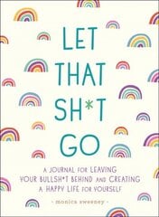 Let That Sh*t Go: A Journal for Leaving Your Bullsh*t Behind and Creating a Happy Life cena un informācija | Grāmatas par veselīgu dzīvesveidu un uzturu | 220.lv