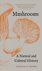 Mushrooms: A Natural and Cultural History cena un informācija | Ekonomikas grāmatas | 220.lv