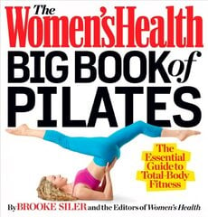 Women's Health Big Book of Pilates: The Essential Guide to Total Body Fitness цена и информация | Самоучители | 220.lv