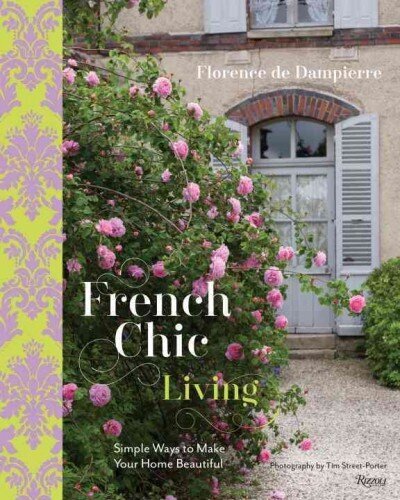 French Chic Living: Simple Ways to Make Your Home Beautiful cena un informācija | Pašpalīdzības grāmatas | 220.lv