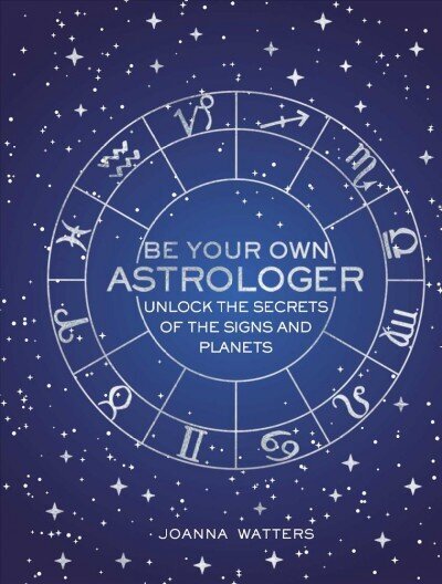 Be Your Own Astrologer: Unlock the Secrets of the Signs and Planets cena un informācija | Pašpalīdzības grāmatas | 220.lv