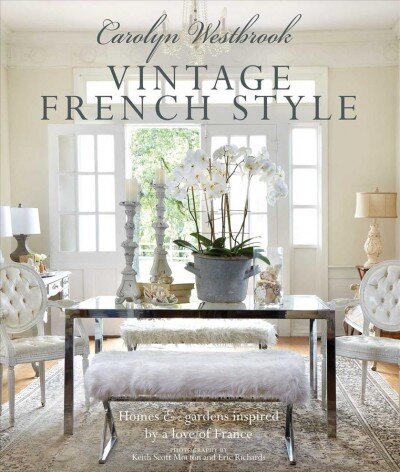 Carolyn Westbrook: Vintage French Style: Homes and Gardens Inspired by a Love of France cena un informācija | Pašpalīdzības grāmatas | 220.lv
