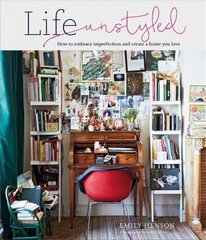 Life Unstyled: How to Embrace Imperfection and Create a Home You Love cena un informācija | Pašpalīdzības grāmatas | 220.lv