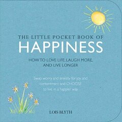 Little Pocket Book of Happiness: How to Love Life, Laugh More, and Live Longer cena un informācija | Pašpalīdzības grāmatas | 220.lv