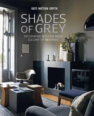 Shades of Grey: Decorating with the Most Elegant of Neutrals цена и информация | Самоучители | 220.lv