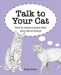 Talk to Your Cat: How to Communicate with Your Feline Friend cena un informācija | Enciklopēdijas, uzziņu literatūra | 220.lv