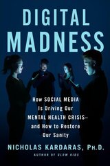 Digital Madness: How Social Media Is Driving Our Mental Health Crisis--And How to Restore Our Sanity cena un informācija | Pašpalīdzības grāmatas | 220.lv