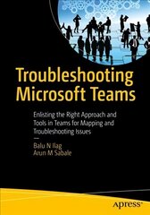 Troubleshooting Microsoft Teams: Enlisting the Right Approach and Tools in Teams for Mapping and Troubleshooting Issues 1st ed. цена и информация | Книги по экономике | 220.lv