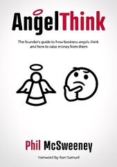 AngelThink: The founder's guide to how business angels think and how to raise money from them cena un informācija | Ekonomikas grāmatas | 220.lv