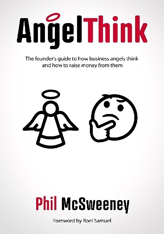 AngelThink: The founder's guide to how business angels think and how to raise money from them cena un informācija | Ekonomikas grāmatas | 220.lv