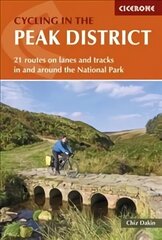 Cycling in the Peak District: 21 routes on lanes and tracks in and around the National Park 2nd Revised edition цена и информация | Книги о питании и здоровом образе жизни | 220.lv