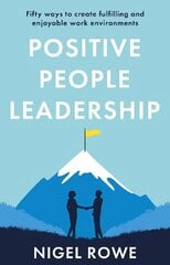 Positive People Leadership: Fifty ways to create fulfilling and enjoyable work environments cena un informācija | Ekonomikas grāmatas | 220.lv