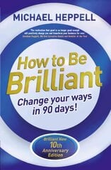 How to Be Brilliant: Change Your Ways in 90 days! 4th edition cena un informācija | Pašpalīdzības grāmatas | 220.lv