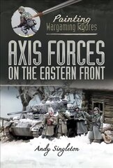 Painting Wargaming Figures: Axis Forces on the Eastern Front цена и информация | Книги об искусстве | 220.lv