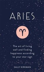 Aries: The Art of Living Well and Finding Happiness According to Your Star Sign cena un informācija | Pašpalīdzības grāmatas | 220.lv