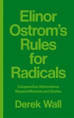 Elinor Ostrom's Rules for Radicals: Cooperative Alternatives beyond Markets and States cena un informācija | Ekonomikas grāmatas | 220.lv