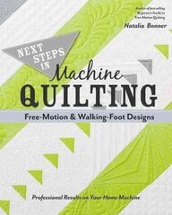 Next Steps in Machine Quilting - Free-Motion & Walking-Foot Designs: Professional Results on Your Home Machine cena un informācija | Grāmatas par veselīgu dzīvesveidu un uzturu | 220.lv