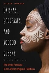 Orishas, Goddesses, and Voodoo Queens: The Divine Feminine in the African Religious Traditions cena un informācija | Pašpalīdzības grāmatas | 220.lv