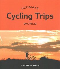 Ultimate Cycling Trips: World First Edition, Flexibound цена и информация | Книги о питании и здоровом образе жизни | 220.lv