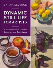 Dynamic Still Life for Artists: A Modern Guide to Essential Concepts and Techniques, Volume 7 цена и информация | Книги о питании и здоровом образе жизни | 220.lv