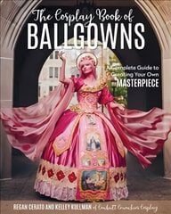 Cosplay Book Of Ballgowns: A Complete Guide to Creating Your Own Masterpiece cena un informācija | Grāmatas par veselīgu dzīvesveidu un uzturu | 220.lv