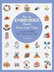 How to Embroider Almost Every Cute Thing: A Sourcebook of 550 Motifs plus Beginner Stitch Tutorials cena un informācija | Grāmatas par veselīgu dzīvesveidu un uzturu | 220.lv