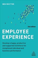 Employee Experience: Develop a Happy, Productive and Supported Workforce for Exceptional Individual and Business Performance 2nd Revised edition cena un informācija | Ekonomikas grāmatas | 220.lv