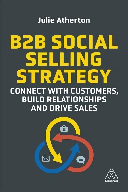 B2B Social Selling Strategy: Connect with Customers, Build Relationships and Drive Sales cena un informācija | Ekonomikas grāmatas | 220.lv