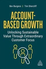 Account-Based Growth: Unlocking Sustainable Value Through Extraordinary Customer Focus цена и информация | Книги по экономике | 220.lv