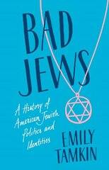 Bad Jews: A History of American Jewish Politics and Identities цена и информация | Духовная литература | 220.lv