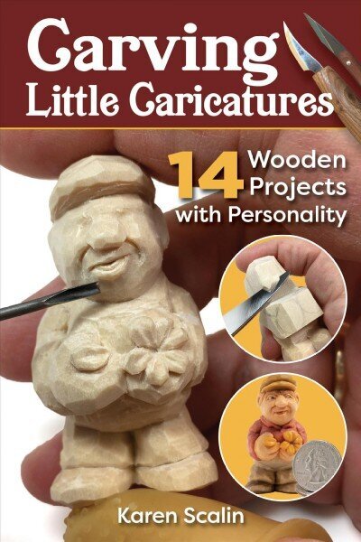 Carving Little Caricatures: 14 Wooden Projects with Personality цена и информация | Grāmatas par veselīgu dzīvesveidu un uzturu | 220.lv
