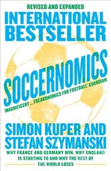 Soccernomics: Why France and Germany Win, Why England is Starting to and Why the Rest of the World Loses New edition цена и информация | Книги о питании и здоровом образе жизни | 220.lv