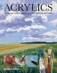 Acrylics: Techniques and Tutorials for the Complete Beginner цена и информация | Книги об искусстве | 220.lv